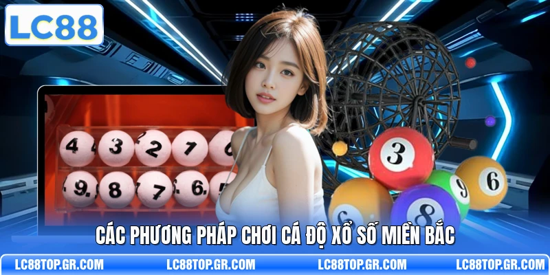 Các phương pháp chơi cá độ xổ số miền Bắc
