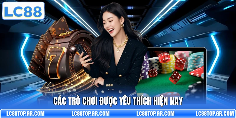 Các trò chơi được yêu thích hiện nay