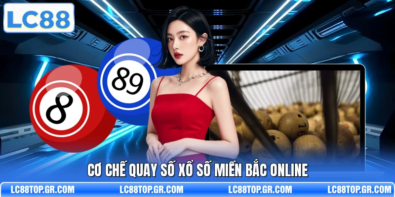 Cơ chế quay số xổ số miền Bắc online