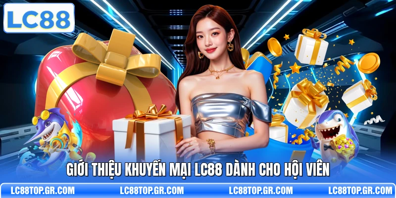 Giới thiệu khuyến mại LC88 dành cho hội viên