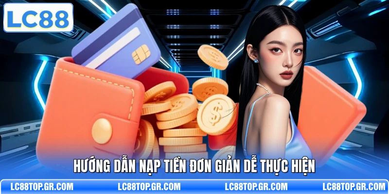 Hướng dẫn nạp tiền đơn giản dễ thực hiện