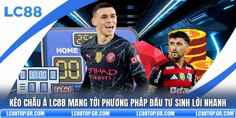 Kèo Châu Á LC88 Mang Tới Phương Pháp Đầu Tư Sinh Lời Nhanh