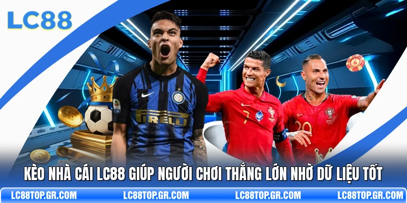 Kèo Nhà Cái LC88 Giúp Người Chơi Thắng Lớn Nhờ Dữ Liệu Tốt