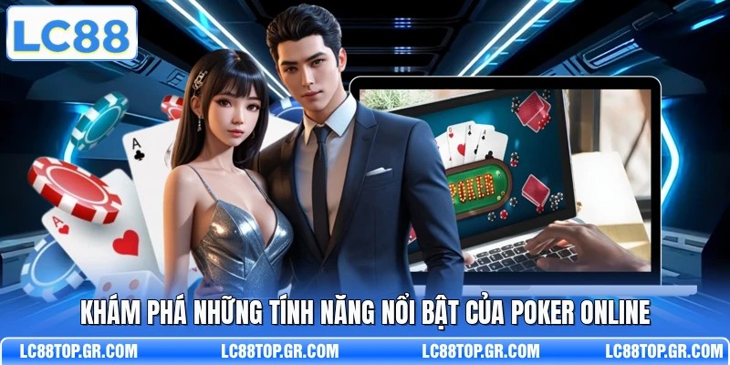 Khám phá những tính năng nổi bật của Poker online