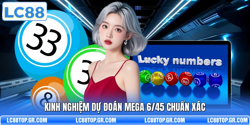 Kinh nghiệm dự đoán Mega 6/45 chuẩn xác