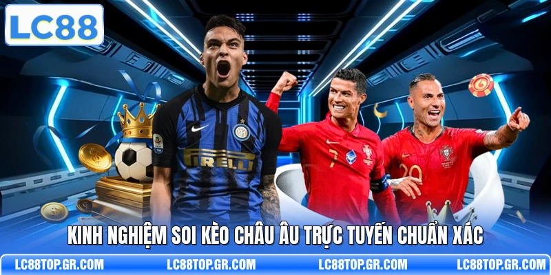 Kinh nghiệm soi kèo châu Âu trực tuyến chuẩn xác