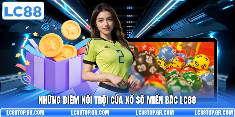 Những điểm nổi trội của xổ số miền Bắc LC88