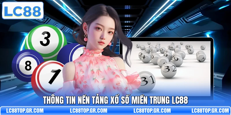 Thông tin nền tảng xổ số miền Trung LC88