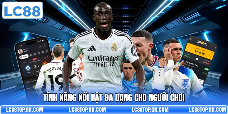 Tính năng nổi bật đa dạng cho người chơi