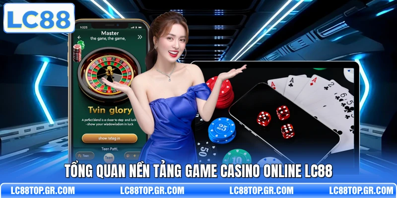 Tổng quan nền tảng game casino online LC88