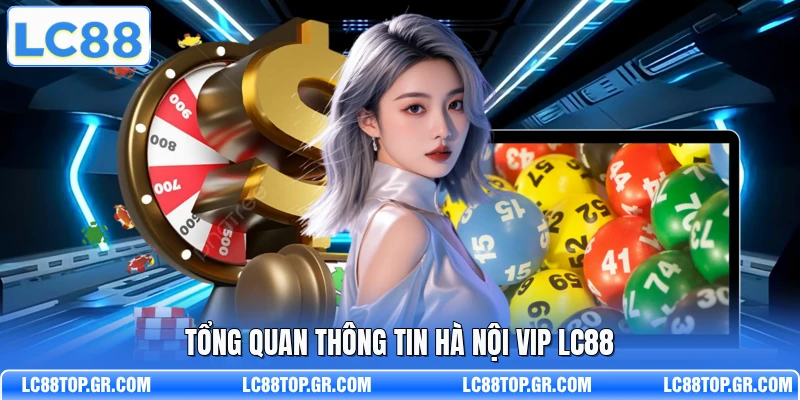 Tổng quan thông tin Hà Nội VIP LC88