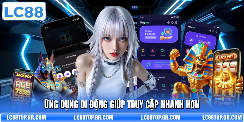 Ứng dụng di động giúp truy cập nhanh hơn